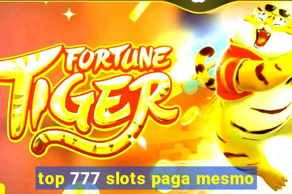 top 777 slots paga mesmo